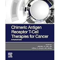Chimeric Antigen Receptor T-Cell Therapies for Cancer E-Book: A Practical Guide Chimeric Antigen Receptor T-Cell Therapies for Cancer E-Book: A Practical Guide Kindle Paperback