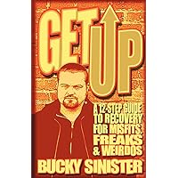 Get Up: A 12-Step Guide to Recovery for Misfits, Freaks, and Weirdos (Addiction Recovery and Al-Anon Self-Help Book) Get Up: A 12-Step Guide to Recovery for Misfits, Freaks, and Weirdos (Addiction Recovery and Al-Anon Self-Help Book) Paperback Kindle