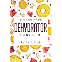 The Secrets of Dehydrator for Beginners