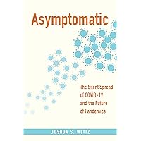 Asymptomatic: The Silent Spread of COVID-19 and the Future of Pandemics Asymptomatic: The Silent Spread of COVID-19 and the Future of Pandemics Kindle Paperback