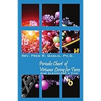Periodic Chart of Virtuous Living for Teens: One Element at a Time Periodic Chart of Virtuous Living for Teens: One Element at a Time Kindle Paperback