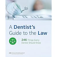 A Dentist's Guide to the Law: 246 Things Every Dentist Should Know A Dentist's Guide to the Law: 246 Things Every Dentist Should Know Kindle