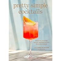 Pretty Simple Cocktails: Margaritas, Mocktails, Spritzes, and More for Every Mood and Occasion Pretty Simple Cocktails: Margaritas, Mocktails, Spritzes, and More for Every Mood and Occasion Hardcover Kindle
