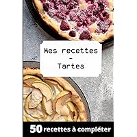 Mes Recettes spécial Tartes : Livre de Recettes Tartes : Pour 50 recettes | deux pages par recette ! cahier de recettes de cuisine à compléter | 6x9 pouces format A5 (French Edition)