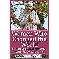 Women Who Changed the World: The 10 Most Influential Women of All Time Women Who Changed the World: The 10 Most Influential Women of All Time Paperback