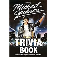 Michael Jackson Trivia Book: How Well Have You Known About Michael Jackson? Let’s Check Right Now.