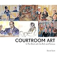 Courtroom Art: In The Dock with the Rich and Famous Courtroom Art: In The Dock with the Rich and Famous Hardcover Kindle