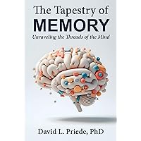 The Tapestry of Memory: Unraveling the Threads of the Mind The Tapestry of Memory: Unraveling the Threads of the Mind Kindle Hardcover Paperback
