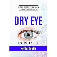 DRY EYE - Live Without It: What You Don't Know About Dry Eye And How To Get Rid Of Dry Eye Syndrome! (Eye & Skin Health Challenges) DRY EYE - Live Without It: What You Don't Know About Dry Eye And How To Get Rid Of Dry Eye Syndrome! (Eye & Skin Health Challenges) Kindle Paperback