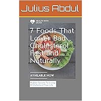 7 FOODS THAT LOWER BAD CHOLESTEROL (LDL) FAST AND NATURALLY: Fast and natural low density lipoprotein regulation 7 FOODS THAT LOWER BAD CHOLESTEROL (LDL) FAST AND NATURALLY: Fast and natural low density lipoprotein regulation Kindle Paperback