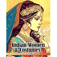 Indian Women & Costumes Coloring Book: India Girls Coloring Pages For Teens & Adults To Have Fun and Relaxation | Gift Idea For Coloring Enthusiasts