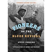 Pioneers of the Blues Revival (Music in American Life) Pioneers of the Blues Revival (Music in American Life) Paperback Kindle Hardcover
