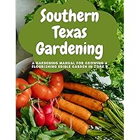 Southern Texas Gardening: A Gardening Manual for Growing a Flourishing Edible Garden in Zone 9 Southern Texas Gardening: A Gardening Manual for Growing a Flourishing Edible Garden in Zone 9 Paperback