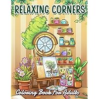Relaxing Corners: Home Interior Coloring Book with Serene Designs about Cozy Corners, Decor, and Comfort for Adults to Color Your Dream House | ... (Artist Wisdom Stress Relaxation Series) Relaxing Corners: Home Interior Coloring Book with Serene Designs about Cozy Corners, Decor, and Comfort for Adults to Color Your Dream House | ... (Artist Wisdom Stress Relaxation Series) Paperback