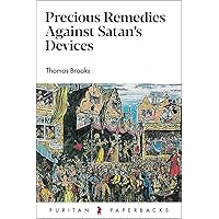 Precious Remedies Against Satan's Devices (Puritan Paperbacks) Precious Remedies Against Satan's Devices (Puritan Paperbacks) Paperback