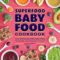 Superfood Baby Food Cookbook: 100 Wholesome Recipes for Babies (and Parents) to Enjoy Superfood Baby Food Cookbook: 100 Wholesome Recipes for Babies (and Parents) to Enjoy Paperback Kindle