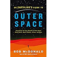An Earthling's Guide to Outer Space: Everything You Ever Wanted to Know About Black Holes, Dwarf Planets, Aliens, and More An Earthling's Guide to Outer Space: Everything You Ever Wanted to Know About Black Holes, Dwarf Planets, Aliens, and More Kindle Audible Audiobook Hardcover Audio CD