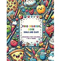 [2024] Bold and easy coloring book: food and snacks coloring book: 70 simple designs: fruits, veggies, pizza, burgers and much more (large print coloring book) [Kids ages 1-4].