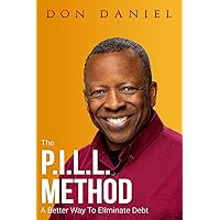 The P.I.L.L. Method: A Better Way To Eliminate Debt The P.I.L.L. Method: A Better Way To Eliminate Debt Paperback Kindle