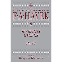 Business Cycles, Part I (The Collected Works of F. A. Hayek Book 7) Business Cycles, Part I (The Collected Works of F. A. Hayek Book 7) Kindle Paperback Hardcover