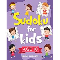 Sudoku for Kids Age 10: 100+ Fun and Educational Sudoku Puzzles designed specifically for 10-year-old kids while improving their memories and critical thinking skills