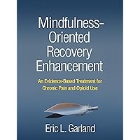 Mindfulness-Oriented Recovery Enhancement: An Evidence-Based Treatment for Chronic Pain and Opioid Use Mindfulness-Oriented Recovery Enhancement: An Evidence-Based Treatment for Chronic Pain and Opioid Use Hardcover Paperback
