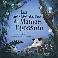 Les mésaventures de Maman Opossum (Histoires d'opossums) (French Edition) Les mésaventures de Maman Opossum (Histoires d'opossums) (French Edition) Paperback Kindle Hardcover