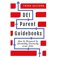 How to Respond to Disability Curiosity from Kids: DEI Parenting Tips for Raising a Special-Needs Ally (DEI Parent Guidebooks) How to Respond to Disability Curiosity from Kids: DEI Parenting Tips for Raising a Special-Needs Ally (DEI Parent Guidebooks) Kindle