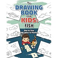 The Drawing Book for Kids: Fish—Step by Step with Space to Practice (Drawing Books for Kids)