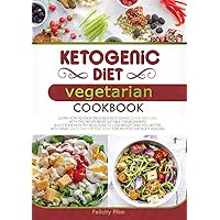 KETOGENIC DIET VEGETARIAN COOKBOOK (second edition): Learn How to Cook Delicious Keto Dishes Quick and Easy, with This Recipes Book Suitable for ... Body Healing (Ketogenic Diet Cookbook)