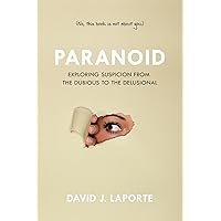 Paranoid: Exploring Suspicion from the Dubious to the Delusional Paranoid: Exploring Suspicion from the Dubious to the Delusional Kindle Paperback