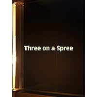Three On A Spree
