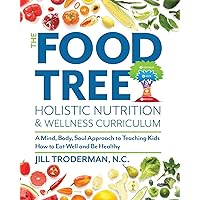 The Food Tree Holistic Nutrition and Wellness Curriculum: A Mind, Body, Soul Approach to Teaching Kids How to Eat Well and Be Healthy The Food Tree Holistic Nutrition and Wellness Curriculum: A Mind, Body, Soul Approach to Teaching Kids How to Eat Well and Be Healthy Paperback