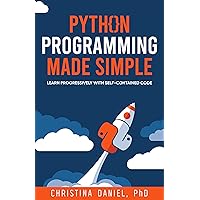 Python Programming Made Simple: Learn Progressively with Self-Contained Code Python Programming Made Simple: Learn Progressively with Self-Contained Code Kindle Paperback
