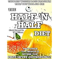 The Half 'N Half Diet. The Weight Loss Program that already helped so many people!: How To Successfully Lose Weight and Keep It Off For Good! The Half 'N Half Diet. The Weight Loss Program that already helped so many people!: How To Successfully Lose Weight and Keep It Off For Good! Kindle