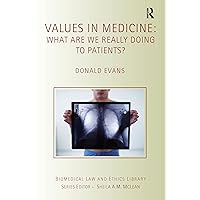 Values in Medicine: What are We Really Doing to Patients? (Biomedical Law and Ethics Library) Values in Medicine: What are We Really Doing to Patients? (Biomedical Law and Ethics Library) Kindle Hardcover Paperback