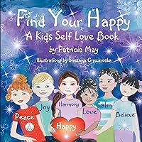 Find Your Happy!: A Kid's Self Love Book (Empower Kids Series) Find Your Happy!: A Kid's Self Love Book (Empower Kids Series) Paperback Kindle Audible Audiobook Hardcover