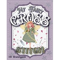 My Cross Stitch Book: 10 Fairy Designs For Your Projects