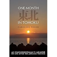 One Month in Tohoku: An Englishwoman's memoir on life after the Japanese tsunami One Month in Tohoku: An Englishwoman's memoir on life after the Japanese tsunami Kindle Paperback