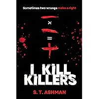I Kill Killers : An Intense Psychological Thriller I Kill Killers : An Intense Psychological Thriller Kindle Paperback