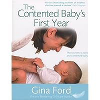 The Contented Baby's First Year: The secret to a calm and contented baby The Contented Baby's First Year: The secret to a calm and contented baby Kindle Hardcover