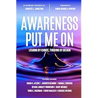 Awareness Put Me On: Leading By Choice, Thriving By Design Awareness Put Me On: Leading By Choice, Thriving By Design Paperback Kindle