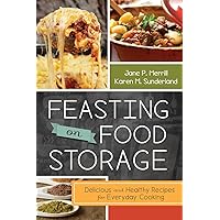 Feasting on Food Storage: Delicious and Healthy Recipes for Everyday Cooking Feasting on Food Storage: Delicious and Healthy Recipes for Everyday Cooking Paperback Kindle