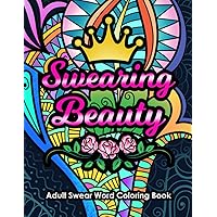 Swearing Beauty Adult Swear Word Coloring Book: Funny Sweary Affirmations and Motivational Quotation Designs for Stress Relief and Relaxation (Swear Word Coloring Books for Women) Swearing Beauty Adult Swear Word Coloring Book: Funny Sweary Affirmations and Motivational Quotation Designs for Stress Relief and Relaxation (Swear Word Coloring Books for Women) Paperback
