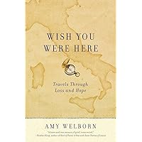 Wish You Were Here: Travels Through Loss and Hope Wish You Were Here: Travels Through Loss and Hope Paperback Kindle
