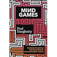 Mind Games: Winning the Battle for Your Mental and Emotional Health