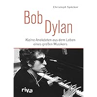Bob Dylan: Kleine Anekdoten aus dem Leben eines großen Musikers (German Edition) Bob Dylan: Kleine Anekdoten aus dem Leben eines großen Musikers (German Edition) Kindle Hardcover