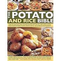The Potato & Rice Bible: Over 350 Delicious, Easy-To-Make Recipes For Two All-Time Staple Foods, From Soups To Bakes, Shown Step By Step In 1500 Glorious Photographs The Potato & Rice Bible: Over 350 Delicious, Easy-To-Make Recipes For Two All-Time Staple Foods, From Soups To Bakes, Shown Step By Step In 1500 Glorious Photographs Hardcover Paperback