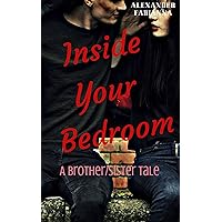 Inside Your Bedroom: Brother/Sister Tale Inside Your Bedroom: Brother/Sister Tale Kindle Paperback