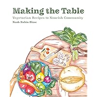 Making the Table: Vegetarian Recipes to Nourish Community Making the Table: Vegetarian Recipes to Nourish Community Paperback Kindle